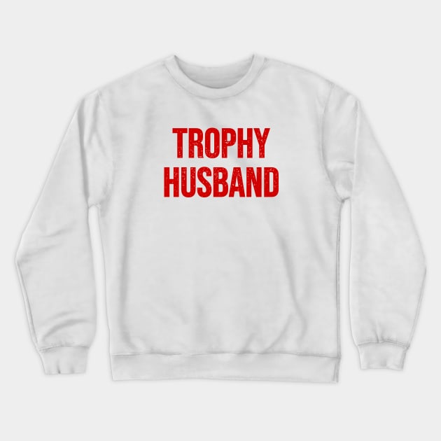 Trophy husband Crewneck Sweatshirt by Riel